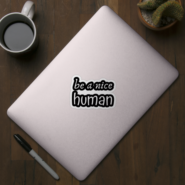 Be a Nice Human by BestOfArtStore